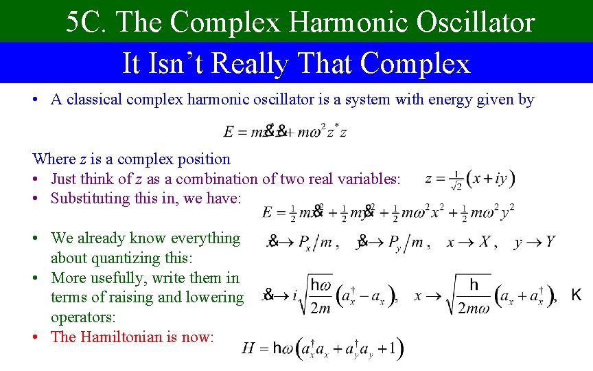 5 C. The Complex Harmonic Oscillator It Isn’t Really That Complex • A classical