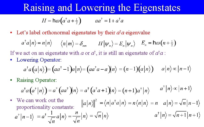 Raising and Lowering the Eigenstates • Let’s label orthonormal eigenstates by their a†a eigenvalue