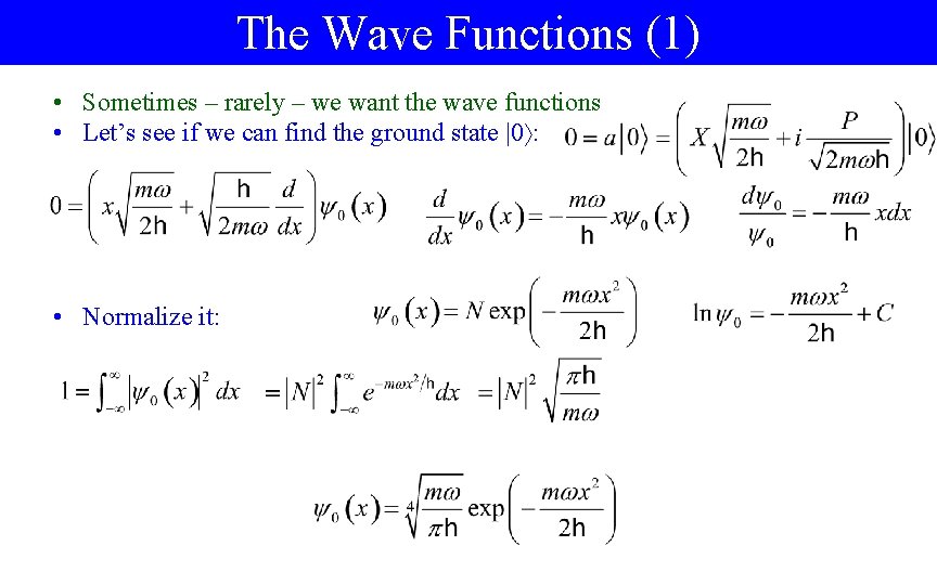 The Wave Functions (1) • Sometimes – rarely – we want the wave functions