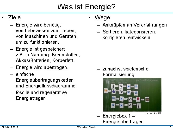 Was ist Energie? • Ziele • Wege – Energie wird benötigt von Lebewesen zum