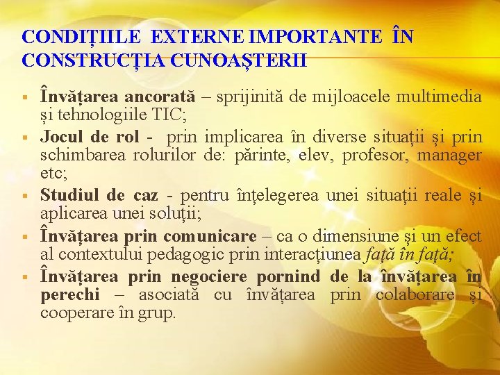 CONDIȚIILE EXTERNE IMPORTANTE ÎN CONSTRUCȚIA CUNOAȘTERII § § § Învățarea ancorată – sprijinită de