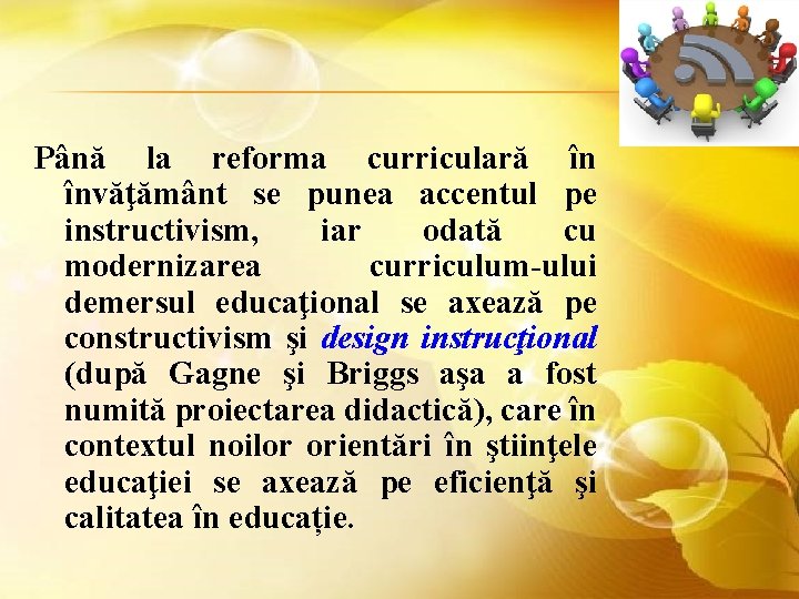 Până la reforma curriculară în învăţământ se punea accentul pe instructivism, iar odată cu