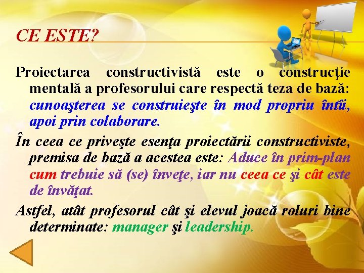 CE ESTE? Proiectarea constructivistă este o construcţie mentală a profesorului care respectă teza de