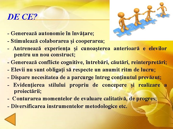 DE CE? - Generează autonomie în învăţare; - Stimulează colaborarea şi cooperarea; - Antrenează