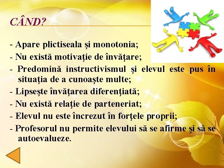 C ND? - Apare plictiseala şi monotonia; - Nu există motivaţie de învăţare; -