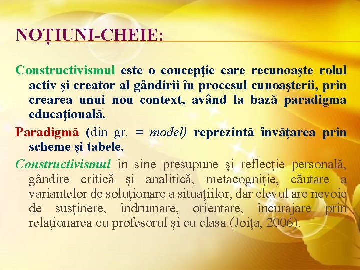 NOȚIUNI-CHEIE: Constructivismul este o concepţie care recunoaşte rolul activ şi creator al gândirii în