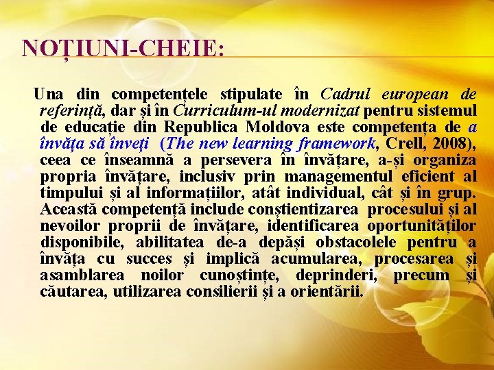 NOȚIUNI-CHEIE: Una din competențele stipulate în Cadrul european de referință, dar și în Curriculum-ul
