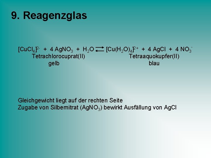 9. Reagenzglas [Cu. Cl 4]2 - + 4 Ag. NO 3 + H 2
