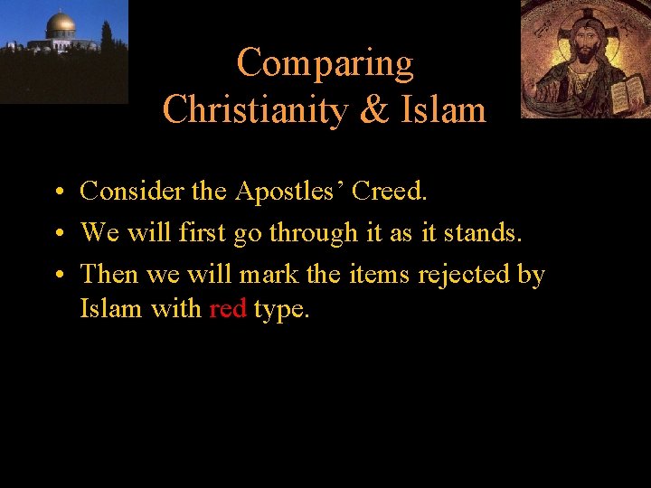 Comparing Christianity & Islam • Consider the Apostles’ Creed. • We will first go