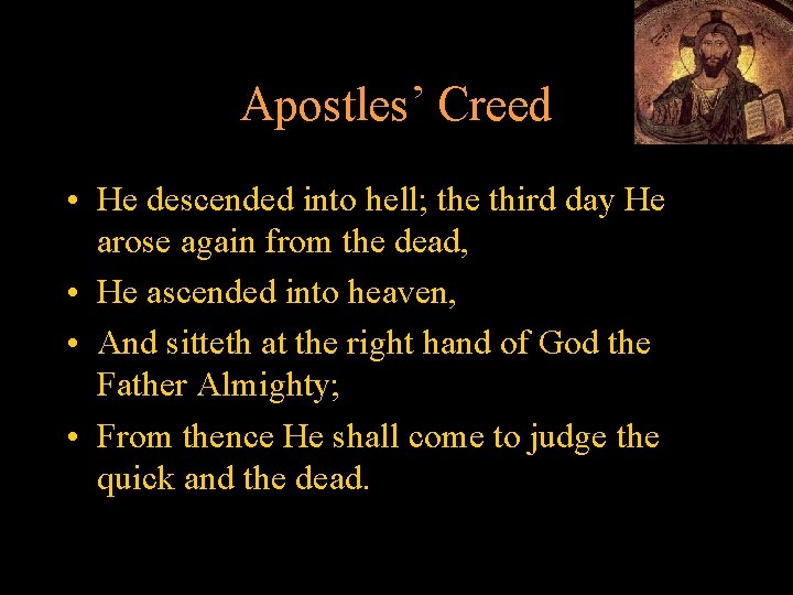 Apostles’ Creed • He descended into hell; the third day He arose again from