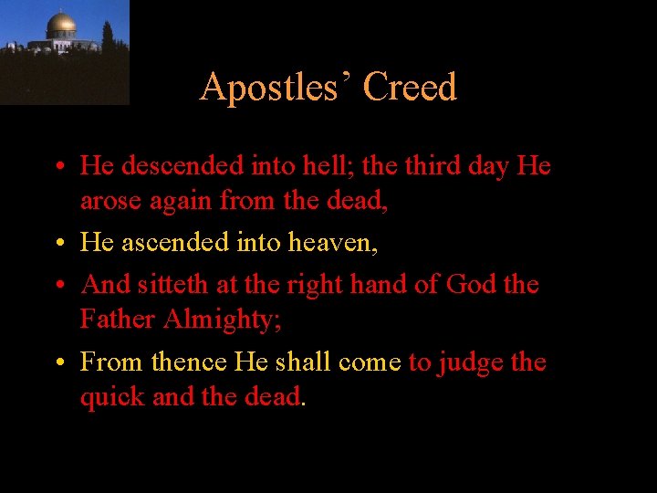 Apostles’ Creed • He descended into hell; the third day He arose again from