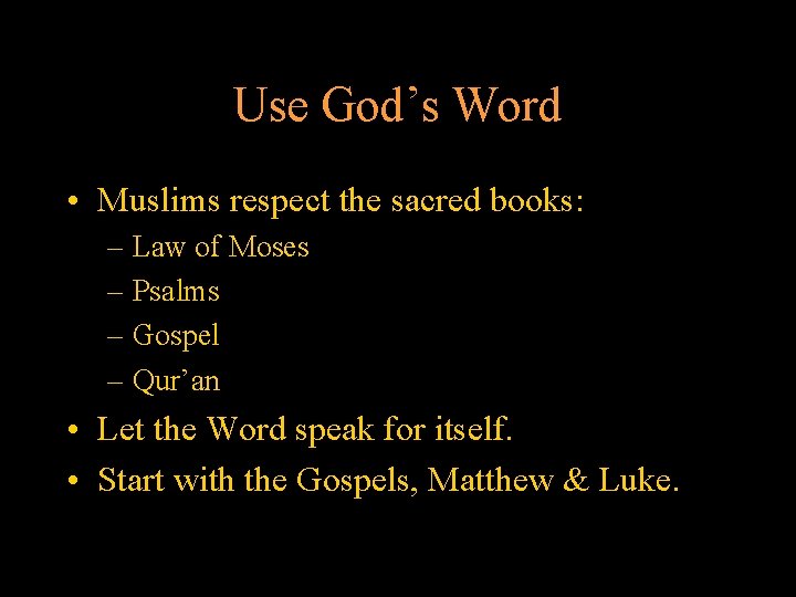 Use God’s Word • Muslims respect the sacred books: – Law of Moses –