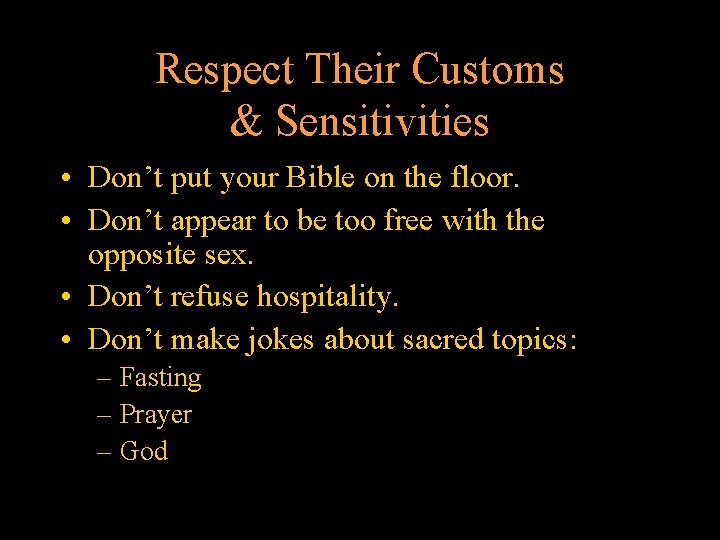 Respect Their Customs & Sensitivities • Don’t put your Bible on the floor. •