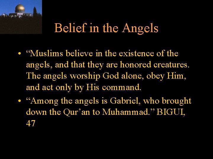 Belief in the Angels • “Muslims believe in the existence of the angels, and