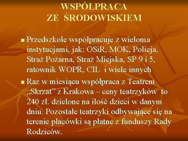 WSPÓŁPRACA ZE ŚRODOWISKIEM Przedszkole współpracuje z wieloma instytucjami, jak: OSi. R, MOK, Policja, Straż