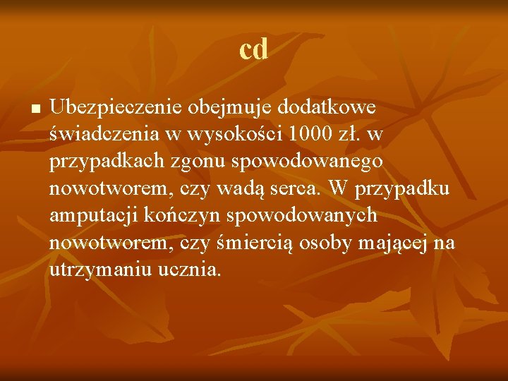 cd n Ubezpieczenie obejmuje dodatkowe świadczenia w wysokości 1000 zł. w przypadkach zgonu spowodowanego