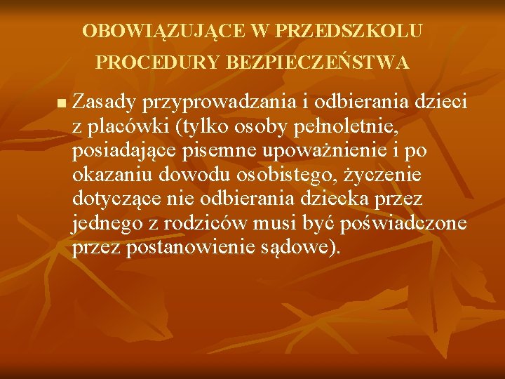 OBOWIĄZUJĄCE W PRZEDSZKOLU PROCEDURY BEZPIECZEŃSTWA n Zasady przyprowadzania i odbierania dzieci z placówki (tylko