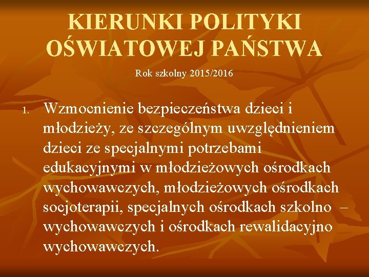 KIERUNKI POLITYKI OŚWIATOWEJ PAŃSTWA Rok szkolny 2015/2016 1. Wzmocnienie bezpieczeństwa dzieci i młodzieży, ze