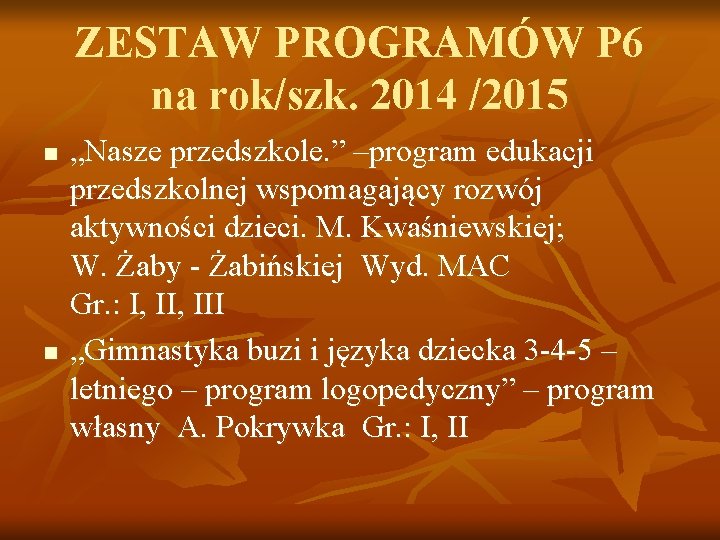 ZESTAW PROGRAMÓW P 6 na rok/szk. 2014 /2015 n n „Nasze przedszkole. ” –program