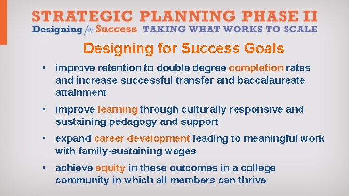 Designing for Success Goals • improve retention to double degree completion rates and increase