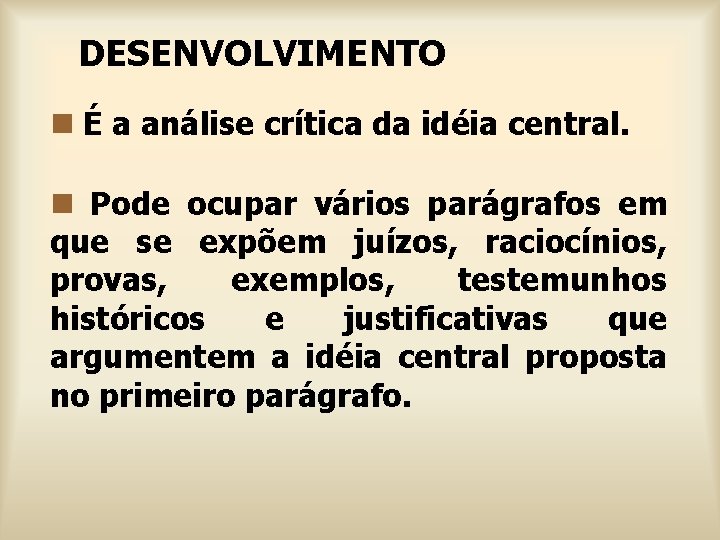 DESENVOLVIMENTO n É a análise crítica da idéia central. n Pode ocupar vários parágrafos