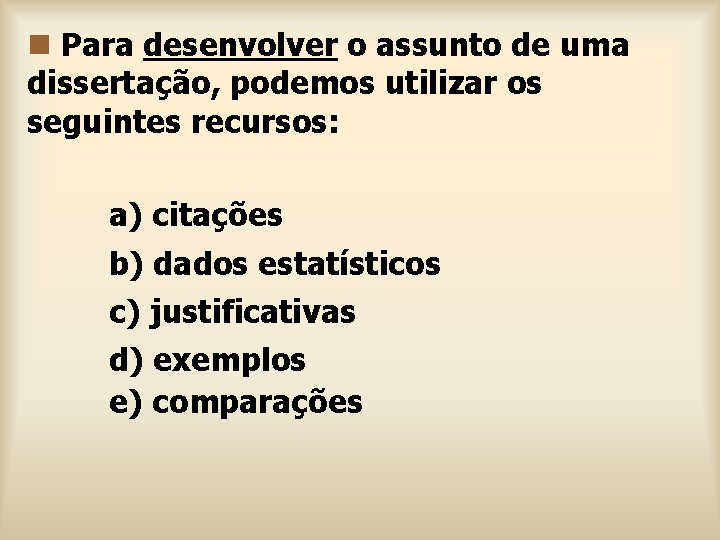 n Para desenvolver o assunto de uma dissertação, podemos utilizar os seguintes recursos: a)