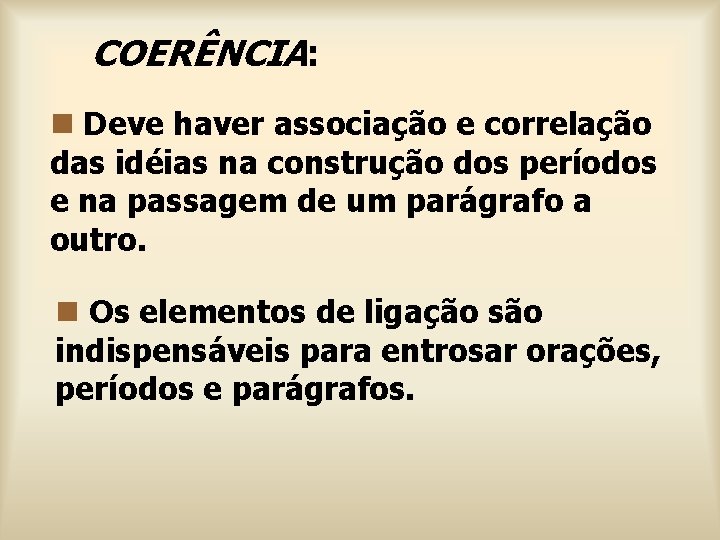 COERÊNCIA: n Deve haver associação e correlação das idéias na construção dos períodos e