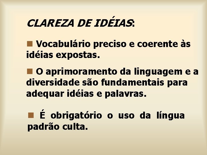 CLAREZA DE IDÉIAS: n Vocabulário preciso e coerente às idéias expostas. n O aprimoramento