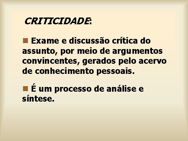 CRITICIDADE: n Exame e discussão crítica do assunto, por meio de argumentos convincentes, gerados