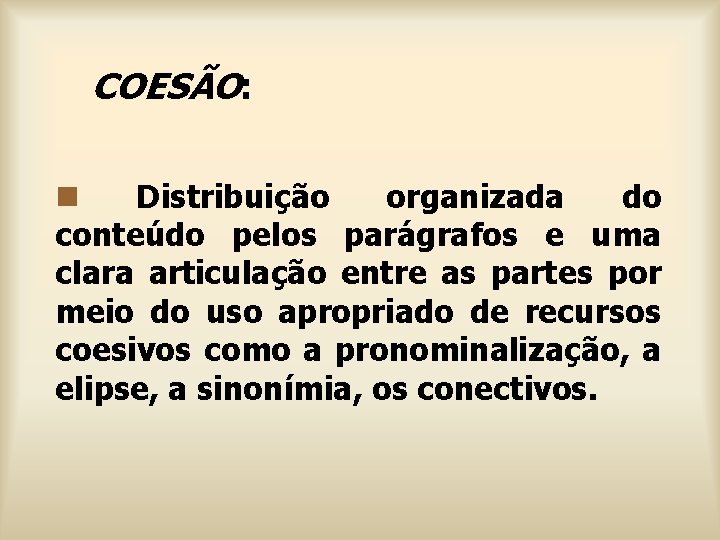 COESÃO: n Distribuição organizada do conteúdo pelos parágrafos e uma clara articulação entre as