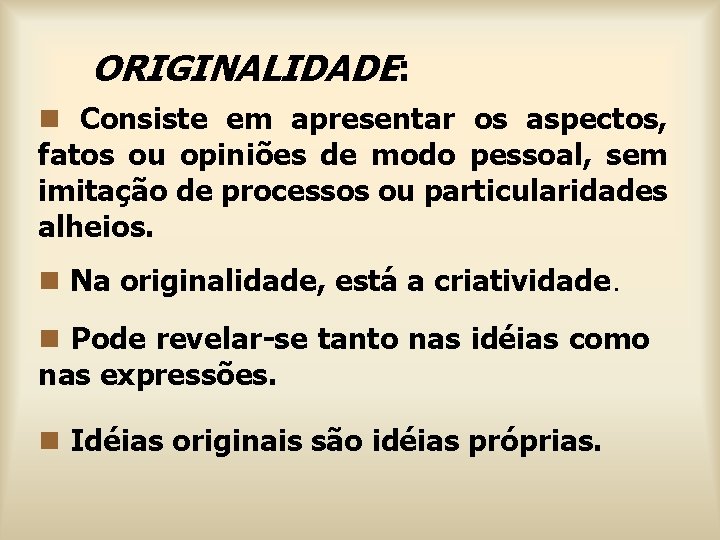 ORIGINALIDADE: n Consiste em apresentar os aspectos, fatos ou opiniões de modo pessoal, sem