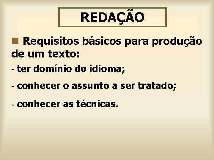 REDAÇÃO n Requisitos básicos para produção de um texto: - ter domínio do idioma;