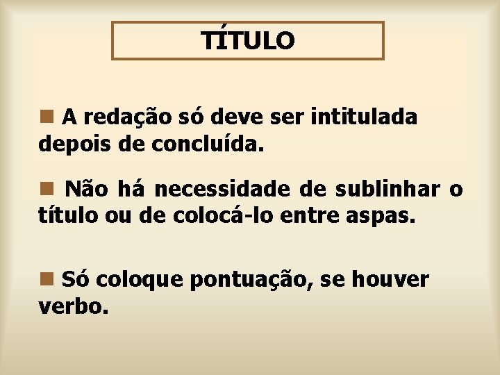 TÍTULO n A redação só deve ser intitulada depois de concluída. n Não há