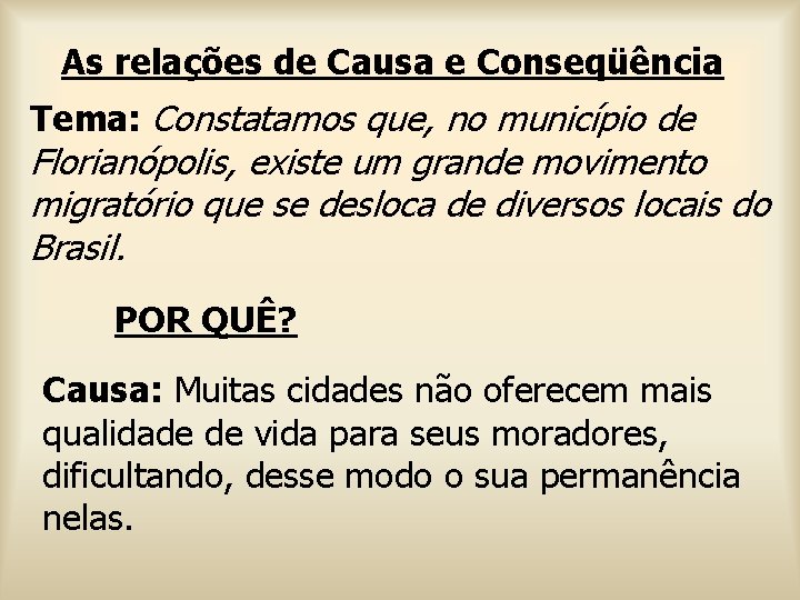 As relações de Causa e Conseqüência Tema: Constatamos que, no município de Florianópolis, existe