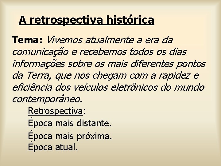 A retrospectiva histórica Tema: Vivemos atualmente a era da comunicação e recebemos todos os