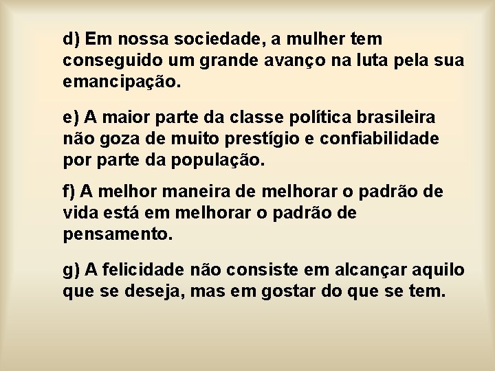 d) Em nossa sociedade, a mulher tem conseguido um grande avanço na luta pela