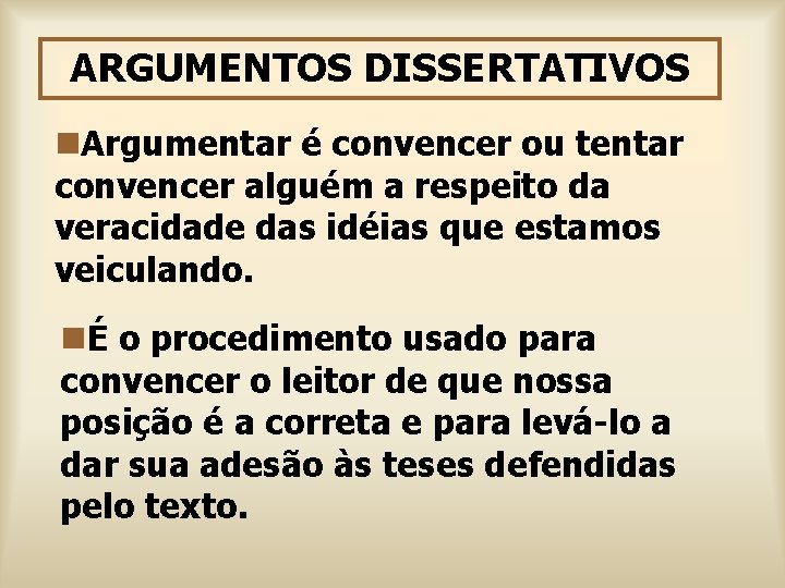 ARGUMENTOS DISSERTATIVOS n. Argumentar é convencer ou tentar convencer alguém a respeito da veracidade