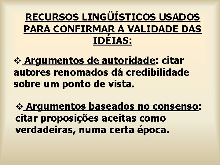 RECURSOS LINGÜÍSTICOS USADOS PARA CONFIRMAR A VALIDADE DAS IDÉIAS: v Argumentos de autoridade: citar