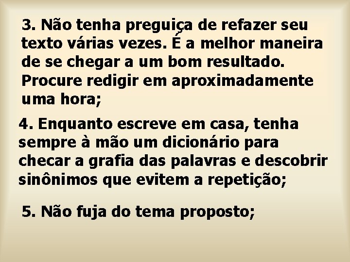 3. Não tenha preguiça de refazer seu texto várias vezes. É a melhor maneira