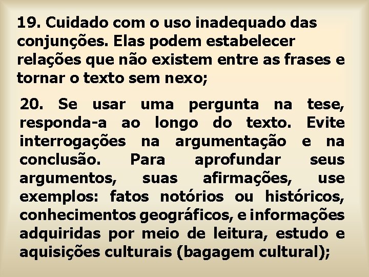 19. Cuidado com o uso inadequado das conjunções. Elas podem estabelecer relações que não