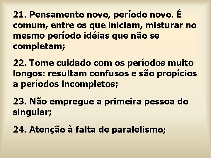 21. Pensamento novo, período novo. É comum, entre os que iniciam, misturar no mesmo