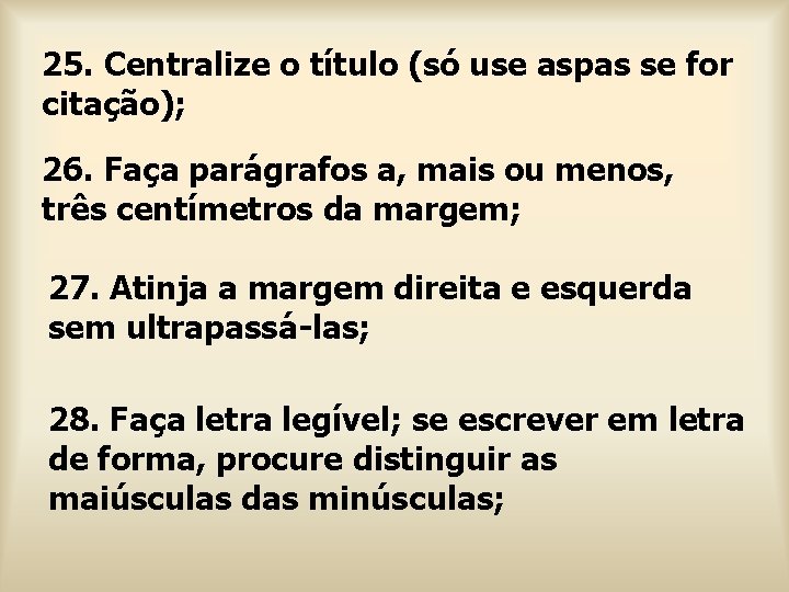 25. Centralize o título (só use aspas se for citação); 26. Faça parágrafos a,