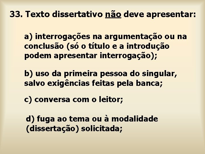 33. Texto dissertativo não deve apresentar: a) interrogações na argumentação ou na conclusão (só