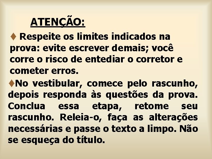 ATENÇÃO: t Respeite os limites indicados na prova: evite escrever demais; você corre o