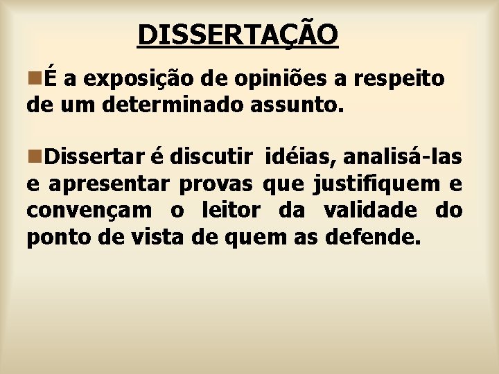 DISSERTAÇÃO nÉ a exposição de opiniões a respeito de um determinado assunto. n. Dissertar