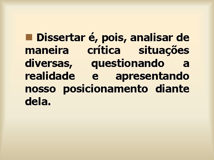 n Dissertar é, pois, analisar de maneira crítica situações diversas, questionando a realidade e