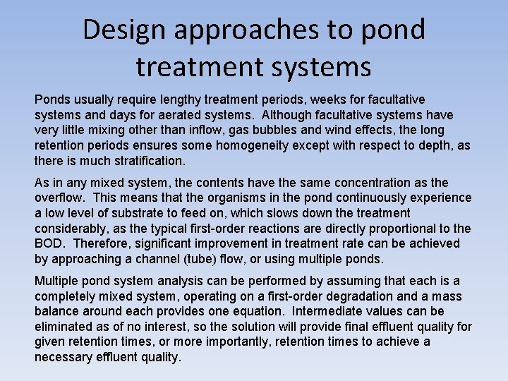 Design approaches to pond treatment systems Ponds usually require lengthy treatment periods, weeks for