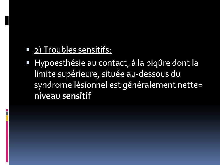  2) Troubles sensitifs: Hypoesthésie au contact, à la piqûre dont la limite supérieure,