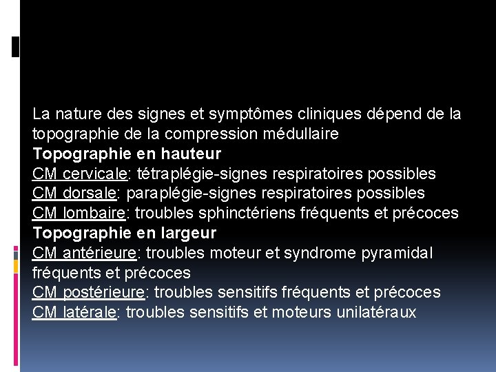 La nature des signes et symptômes cliniques dépend de la topographie de la compression