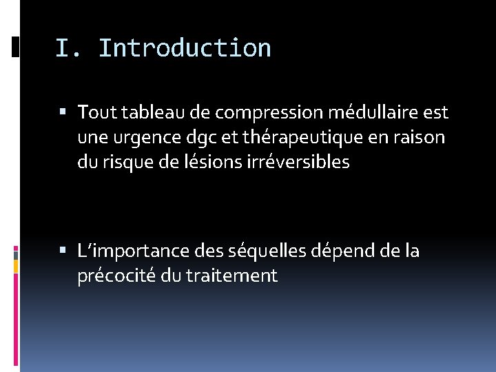 I. Introduction Tout tableau de compression médullaire est une urgence dgc et thérapeutique en